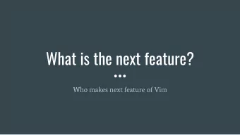 What is the next feature?  Who makes next feature of Vim  :echo $USER  Name: Yasuhiro Matsumoto