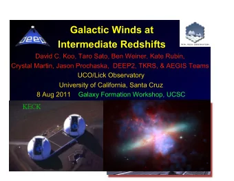Galactic Winds at  Intermediate Redshifts  David C. Koo, Taro Sato, Ben Weiner, Kate Rubin,