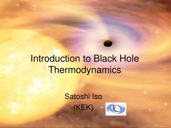 Introduction to Black Hole  Thermodynamics  Satoshi Iso  (KEK)  Plan of the talk   [1] Overview