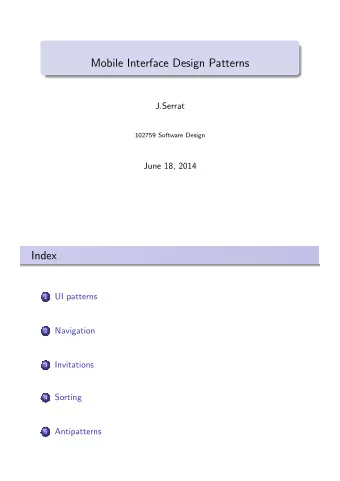 Mobile Interface Design Patterns  J.Serrat  102759 Software Design  June 18, 2014  Index  UI