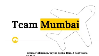 Team Mumbai  Emma Finkbeiner, Taylor Pecko-Reid, &amp; Sashwatha  Sridhar Mumbai, The Gateway to