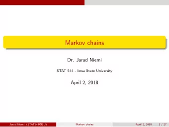Markov chains  Dr. Jarad Niemi  STAT 544 - Iowa State University  April 2, 2018  Jarad Niemi