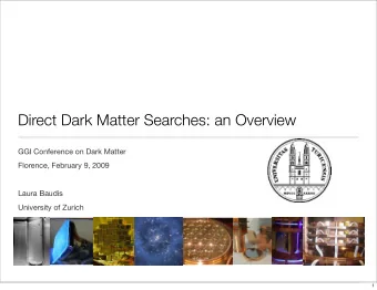 Direct Dark Matter Searches: an Overview  GGI Conference on Dark Matter  Florence, February 9, 2009