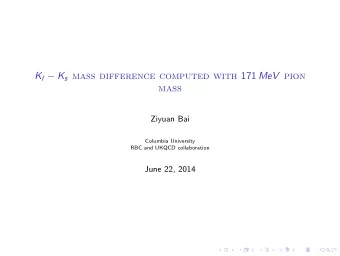 K l  K s mass difference computed with 171 MeV pion  mass  Ziyuan Bai  Columbia University  RBC