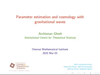 Parameter estimation and cosmology with  gravitational waves  Archisman Ghosh  International Centre