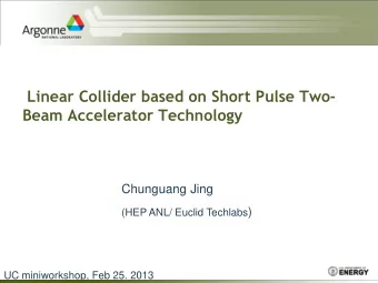 Linear Collider based on Short Pulse Two-  Beam Accelerator Technology  Chunguang Jing (HEP ANL/