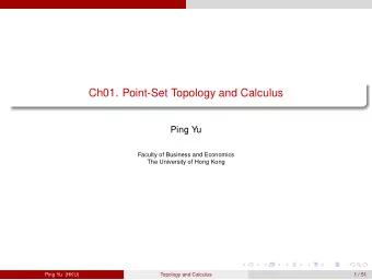 Ch01. Point-Set Topology and Calculus  Ping Yu  Faculty of Business and Economics  The University