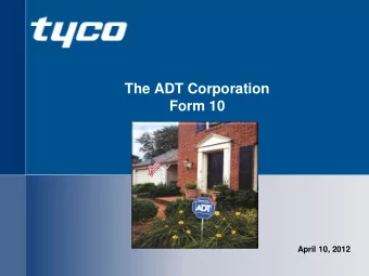 The ADT Corporation  Form 10  April 10, 2012  Forward-Looking Statements / Safe Harbor  This