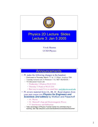 Physics 2D Lecture  Slides  Lecture 3: Jan 5 2005  Vivek Sharma  UCSD Physics  Announcements