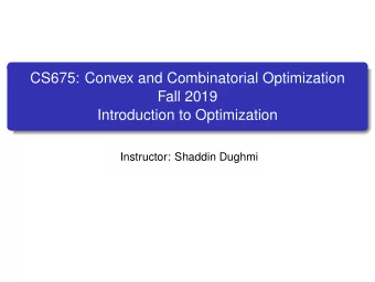 CS675: Convex and Combinatorial Optimization  Fall 2019  Introduction to Optimization  Instructor:
