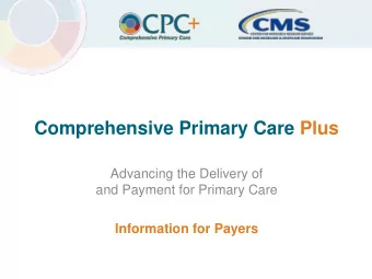 Comprehensive Primary Care Plus  Advancing the Delivery of  and Payment for Primary Care