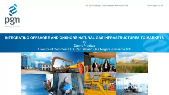 INTEGRATING OFFSHORE AND ONSHORE NATURAL GAS INFRASTRUCTURES TO MARKETS  by  Danny Praditya