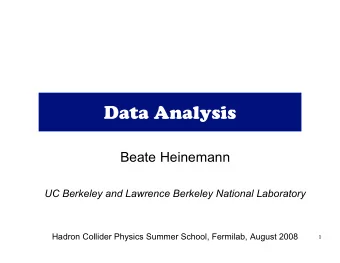 Data Analysis  Beate Heinemann  UC Berkeley and Lawrence Berkeley National Laboratory  Hadron