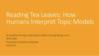 Reading Tea Leaves: How  Humans Interpret Topic Models  By Jonathan Chang, Jordan Boyd-Graber,