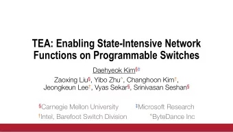 TEA: Enabling State-Intensive Network  Functions on Programmable Switches Daehyeok Kim