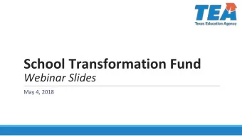School Transformation Fund  Webinar Slides  May 4, 2018  What is the Transformation Fund?  The