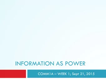 INFORMATION AS POWER COMM1A  WEEK 1; Sept 21, 2015  Information as Power  2  Information shapes