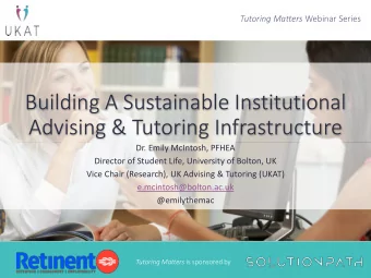 Building A Sustainable Institutional  Advising &amp; Tutoring Infrastructure  Dr. Emily McIntosh,