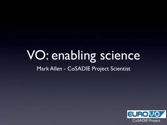 VO: enabling science  Mark Allen - CoSADIE Project Scientist  CoSADIE Project  Vision  Archives