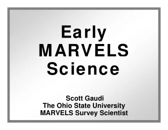 Early  y  MARVELS  Science  Science  Scott Gaudi  The Ohio State University  The Ohio State