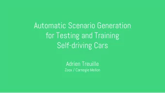 Automatic Scenario Generation  for Testing and Training  Self-driving Cars  Adrien Treuille  Zoox /