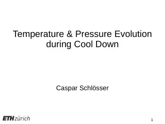Temperature &amp; Pressure Evolution  during Cool Down  Caspar Schlsser  1  Outline  Heat