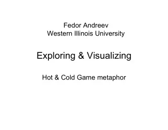 Exploring &amp; Visualizing  Hot &amp; Cold Game metaphor  Picture as exploration   Most of the