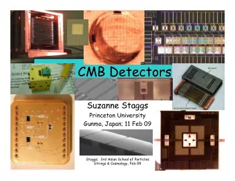 CMB Detectors  Suzanne Staggs  Princeton University  Gunma, Japan; 11 Feb 09  Staggs;  3rd Asian