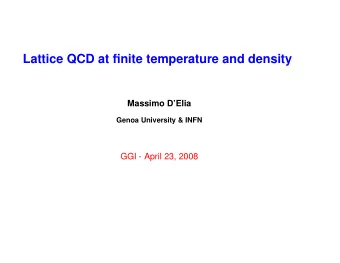 Lattice QCD at finite temperature and density  Massimo DElia  Genoa University &amp; INFN  GGI -