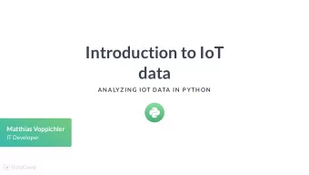 Introduction to IoT  data  AN ALYZ IN G IOT DATA IN  P YTH ON  Matthias Voppichler  IT Developer