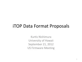 iTOP Data Format Proposals  Kurtis Nishimura  University of Hawaii  September 21, 2012  US Firmware