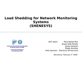 Load Shedding for Network Monitoring  Systems  (SHENESYS)  UPC team:          Pere Barlet-Ros