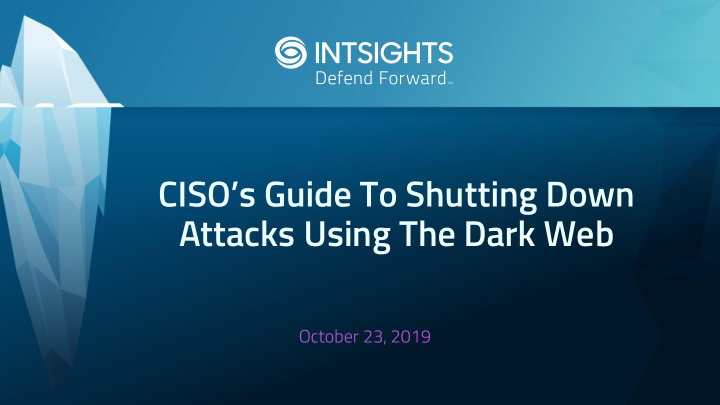 ciso s guide to shutting down attacks using the dark web