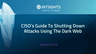CISOs Guide To Shutting Down  Attacks Using The Dark Web  Agenda  The Dark Web: Whats At