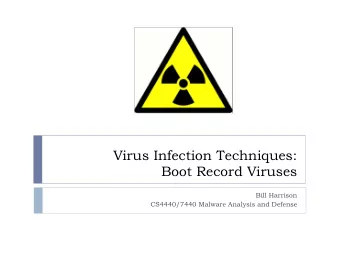 Virus Infection Techniques:  Boot Record Viruses  Bill Harrison  CS4440/7440 Malware Analysis and