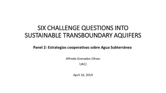 SIX  IX CHALLENGE QUESTIONS IN  INTO  SUSTAINABLE TRANSBOUNDARY AQUIF  IFERS  Panel 2: Estrategias