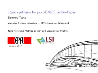 Logic synthesis for post-CMOS technologies  Eleonora Testa  Integrated Systems Laboratory  EPFL,