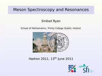 Meson Spectroscopy and Resonances  Sinad Ryan  School of Mathematics, Trinity College Dublin,