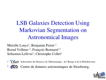 LSB Galaxies Detection Using  Markovian Segmentation on  Astronomical Images Mireille Louys 1 ,