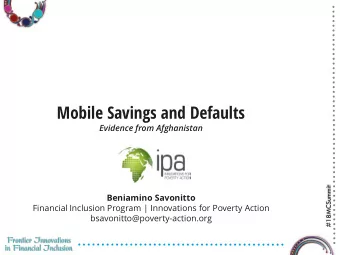 Mobile Savings and Defaults  Evidence from Afghanistan  #18MCSummit  Beniamino Savonitto  Financial