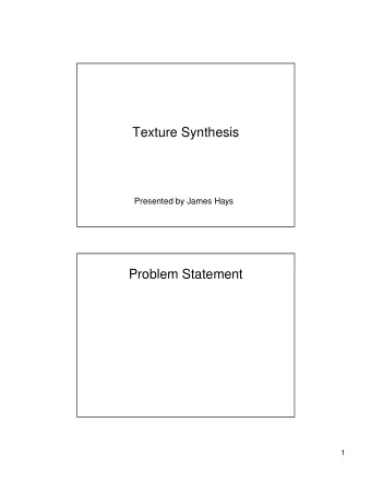 Texture Synthesis  Presented by James Hays  Problem Statement  1  Problem Statement  Problem