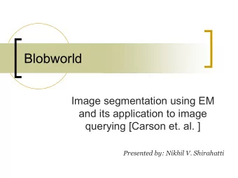 Blobworld  Image segmentation using EM  and its application to image  querying [Carson et. al. ]