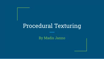 Procedural Texturing  By Madis Janno  What do I mean by  Procedural Texturing?  Two possible