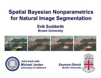 Spatial Bayesian Nonparametrics  for Natural Image Segmentation Erik Sudderth  Brown University