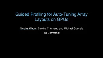 Guided Profiling for Auto-Tuning Array  Layouts on GPUs  Nicolas Weber, Sandra C. Amend and Michael