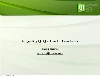 Integrating Qt Quick and 3D renderers  James Turner  james@kdab.com  Thursday, 17 October 13