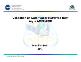 Validation of Water Vapor Retrieved from  Aqua AMSU/HSB  Evan Fishbein  JPL  AIRS 2007 Spring