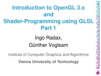 Introduction to OpenGL 3.x  and  Shader-Programming using GLSL  Part 1  Ingo Radax,  Gnther