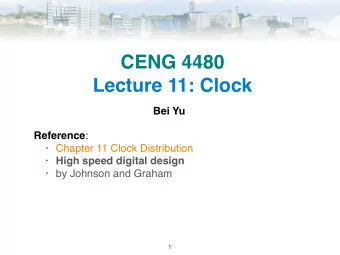 CENG 4480  Lecture 11: Clock  Bei Yu Reference :  Chapter 11 Clock Distribution  High speed