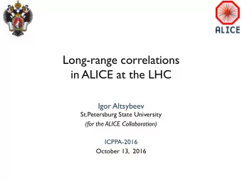Long-range correlations  in ALICE at the LHC  Igor Altsybeev  St.Petersburg State University  (for